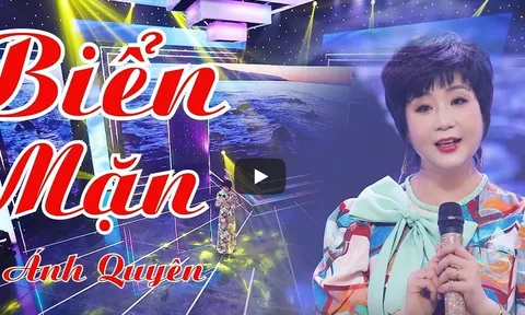 Ca khúc "Biển Mặn" do Ca sĩ Ánh Quyên trình bày